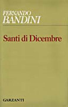 Santi di dicembre - Fernando Bandini - Libro Garzanti 1995, Collezione di poesia | Libraccio.it