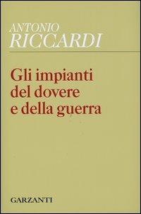 Gli impianti del dovere e della guerra - Antonio Riccardi - Libro Garzanti 2004, I Garzanti poesia | Libraccio.it