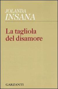 La tagliola del disamore - Jolanda Insana - Libro Garzanti 2005, Collezione di poesia | Libraccio.it