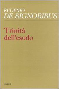 Trinità dell'esodo - Eugenio De Signoribus - Libro Garzanti 2011, Collezione di poesia | Libraccio.it
