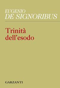 Trinità dell'esodo - Eugenio De Signoribus - Libro Garzanti 2011, Collezione di poesia | Libraccio.it