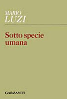 Sotto specie umana - Mario Luzi - Libro Garzanti 1999, Collezione di poesia | Libraccio.it