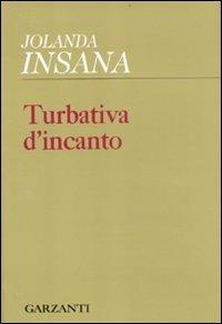 Turbativa d'incanto - Jolanda Insana - Libro Garzanti 2012, Collezione di poesia | Libraccio.it