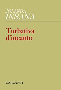 Turbativa d'incanto - Jolanda Insana - Libro Garzanti 2012, Collezione di poesia | Libraccio.it