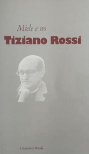 Miele e no - Tiziano Rossi - Libro Garzanti 1995, I Garzanti poesia | Libraccio.it