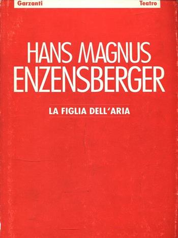 La figlia dell'aria - Hans Magnus Enzensberger - Libro Garzanti 1994, Poesia/Teatro | Libraccio.it