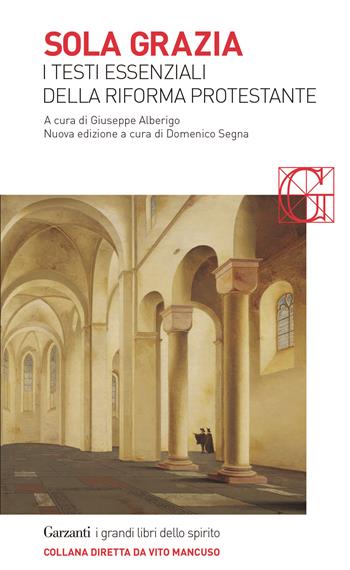 Sola grazia. I testi essenziali della Riforma protestante  - Libro Garzanti 2017, I grandi libri dello spirito | Libraccio.it