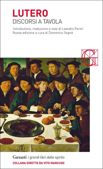 Discorsi a tavola. Nuova ediz. - Martin Lutero - Libro Garzanti 2017, I grandi libri dello spirito | Libraccio.it