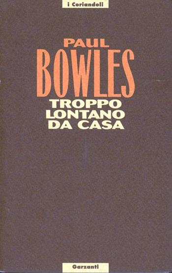Troppo lontano da casa - Paul Bowles - Libro Garzanti 1993, I coriandoli | Libraccio.it
