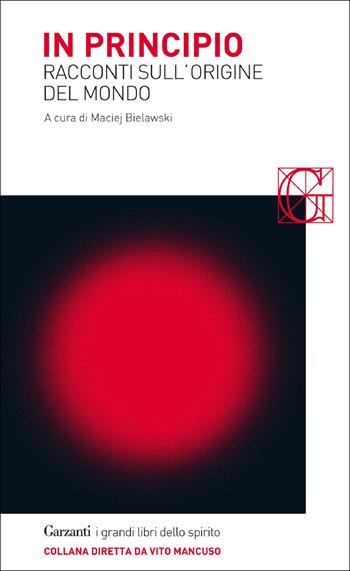 In principio. Racconti sull'origine del mondo  - Libro Garzanti 2014, I grandi libri dello spirito | Libraccio.it