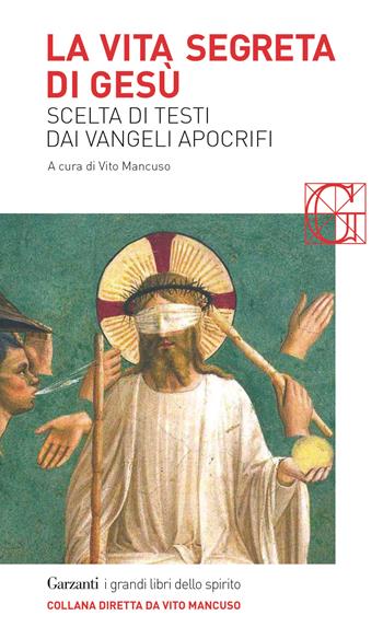 La vita segreta di Gesù. Scelta di testi dai Vangeli apocrifi  - Libro Garzanti 2016, I grandi libri dello spirito | Libraccio.it