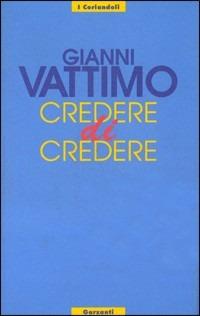 Credere di credere - Gianni Vattimo - Libro Garzanti 1996, I coriandoli | Libraccio.it