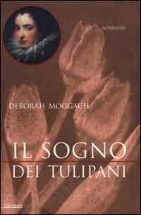 Il sogno dei tulipani - Deborah Moggach - Libro Garzanti 2000, Narratori moderni | Libraccio.it