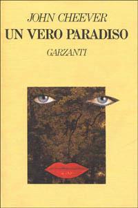 Un vero paradiso - John Cheever - Libro Garzanti 1984, Narratori moderni | Libraccio.it