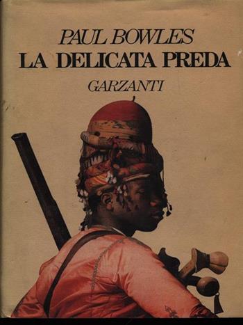 La delicata preda - Paul Bowles - Libro Garzanti 1990, Narratori moderni | Libraccio.it