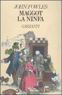 Maggot, la ninfa - John Fowles - Libro Garzanti 1988, Narratori moderni | Libraccio.it