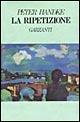 La ripetizione - Peter Handke - Libro Garzanti 1995, Narratori moderni | Libraccio.it