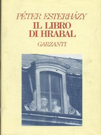 Il libro di Hrabal - Péter Esterhazy - Libro Garzanti 1991, Narratori moderni | Libraccio.it