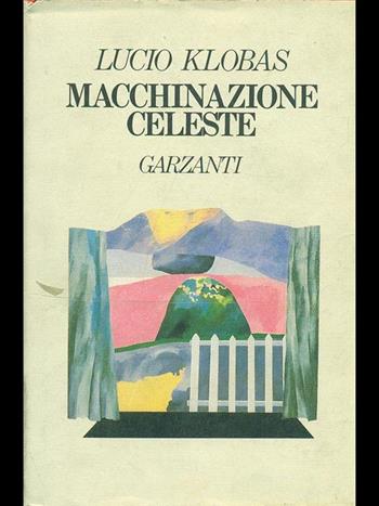 Macchinazione celeste - Lucio Klobas - Libro Garzanti 1990, Narratori moderni | Libraccio.it