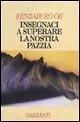 Insegnaci a superare la nostra pazzia - Kenzaburo Oe - Libro Garzanti 1995, Narratori moderni | Libraccio.it