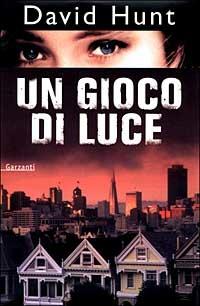 Un gioco di luce - David Hunt - Libro Garzanti 2000, Narratori moderni | Libraccio.it