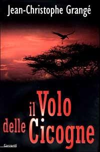 Il volo delle cicogne - Jean-Christophe Grangé - Libro Garzanti 2000, Narratori moderni | Libraccio.it