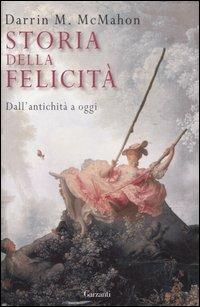 Storia della felicità. Dall'antichità a oggi - Darrin M. McMahon - Libro Garzanti 2007, Saggi | Libraccio.it