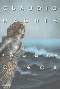 Alla cieca - Claudio Magris - Libro Garzanti 2005, Nuova biblioteca Garzanti | Libraccio.it