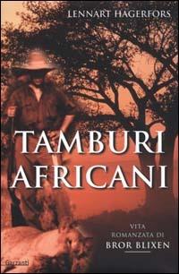 Tamburi africani. Vita romanzata di Bror Blixen - Lennart Hagerfors - Libro Garzanti 2000, Narratori moderni | Libraccio.it