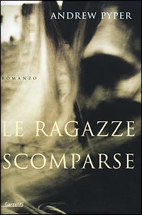 Le ragazze scomparse - Andrew Pyper - Libro Garzanti 2001, Narratori moderni | Libraccio.it