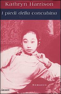 I piedi della concubina - Kathryn Harrison - Libro Garzanti 2001, Narratori moderni | Libraccio.it