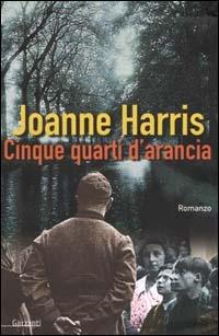 Cinque quarti d'arancia - Joanne Harris - Libro Garzanti 2000, Narratori moderni | Libraccio.it