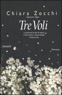 Tre voli - Chiara Zocchi - Libro Garzanti 2005, Narratori moderni | Libraccio.it