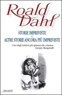 Storie impreviste e altre storie ancora più impreviste - Roald Dahl - Libro Garzanti 2000, Narratori moderni | Libraccio.it