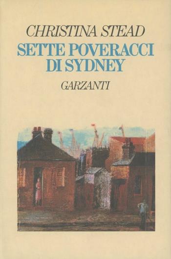 Sette poveracci a Sidney - Christina Stead - Libro Garzanti 1988, Narratori moderni | Libraccio.it