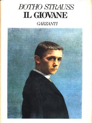 Il giovane - Botho Strauss - Libro Garzanti 1990, Narratori moderni | Libraccio.it