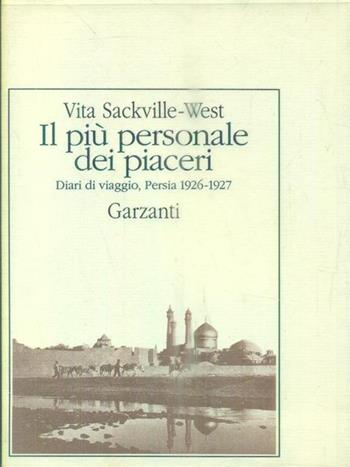 Il più personale dei piaceri. Diari di viaggio (Persia, 1926-1927) - Vita Sackville-West - Libro Garzanti 1992, Le mosche bianche | Libraccio.it