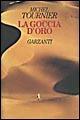 La goccia d'oro - Michel Tournier - Libro Garzanti 1995, Narratori moderni | Libraccio.it