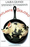 Atlante goloso. Luoghi e delizie d'Italia - Laura Grandi, Stefano Tettamanti - Libro Garzanti 2002 | Libraccio.it