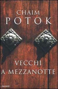 Vecchi a mezzanotte - Chaim Potok - Libro Garzanti 2002, Narratori moderni | Libraccio.it