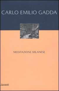 Meditazione milanese - Carlo Emilio Gadda - Libro Garzanti 2002, Narratori moderni | Libraccio.it