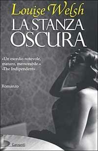 La stanza oscura - Louise Welsh - Libro Garzanti 2003, Narratori moderni | Libraccio.it