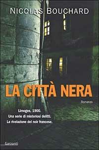 La città nera - Nicolas Bouchard - Libro Garzanti 2003, Narratori moderni | Libraccio.it