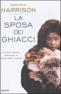 La sposa dei ghiacci - Kathryn Harrison - Libro Garzanti 2003, Narratori moderni | Libraccio.it