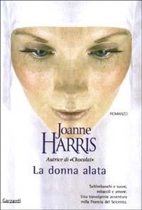 La donna alata - Joanne Harris - Libro Garzanti 2003, Narratori moderni | Libraccio.it