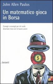 Un matematico gioca in Borsa. Consigli e sconsigli per chi vuole diventare ricco con le buone azioni