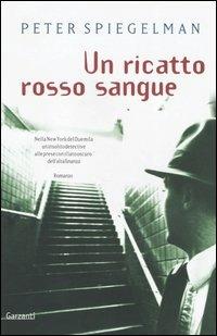 Un ricatto rosso sangue - Peter Spiegelman - Libro Garzanti 2005, Narratori moderni | Libraccio.it