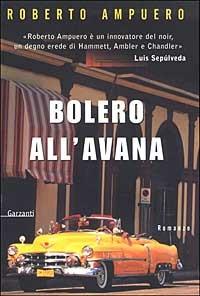 Bolero all'Avana - Roberto Ampuero - Libro Garzanti 2003, Narratori moderni | Libraccio.it