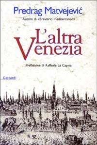 L' altra Venezia - Predrag Matvejevic - Libro Garzanti 2003, Narratori moderni | Libraccio.it