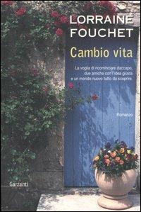Cambio vita - Lorraine Fouchet - Libro Garzanti 2004 | Libraccio.it